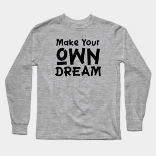 Make your own Dream Long Sleeve T-Shirt